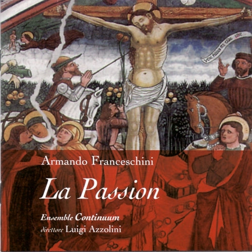 ARMANDO FRANCESCHINI: LA PASSION - ENSEMBLE CONTINUUM, AZZOLINI